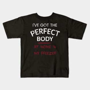 I've got the perfect body - AT HOME IN MY FREEZER Kids T-Shirt